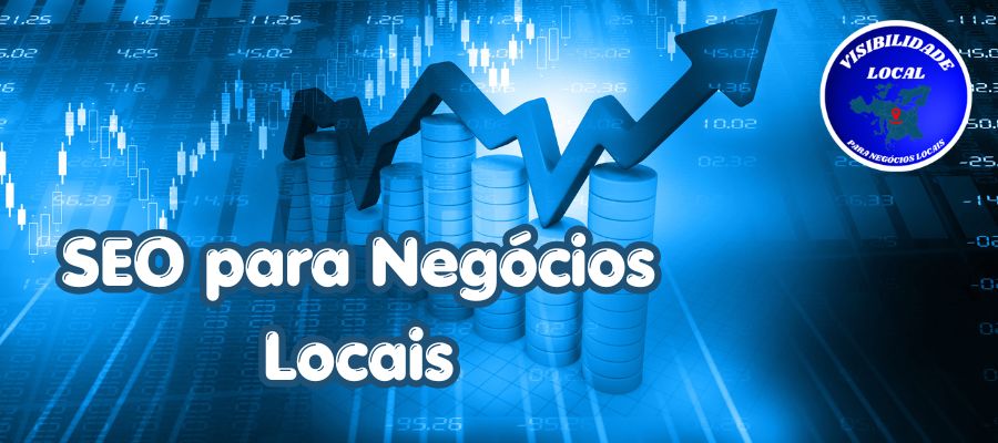 SEO para Negócios Locais - Visibilidade Local