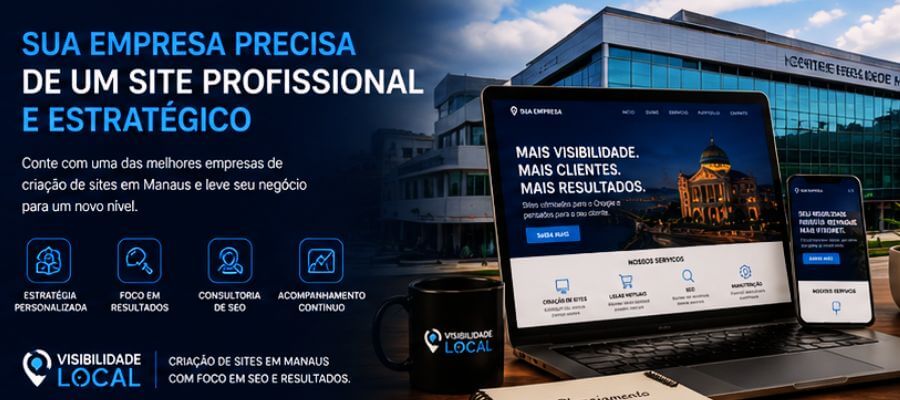 Empresas de Criação de Sites em Manaus - Visibilidade Local