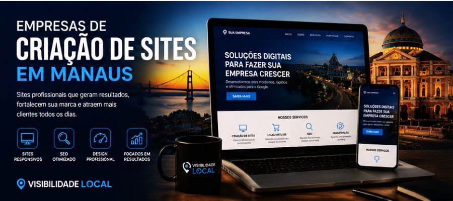 Empresas de Criação de Sites em Manaus - Visibilidade Local