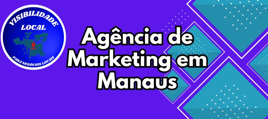agência de marketing em manaus - Visibilidade Local