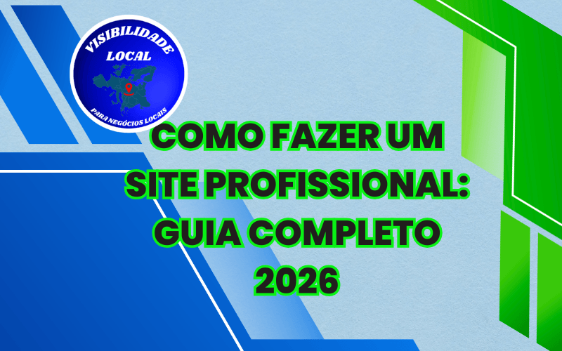 Como Fazer um Site Profissional Guia Completo 2026 - Visibilidade Local